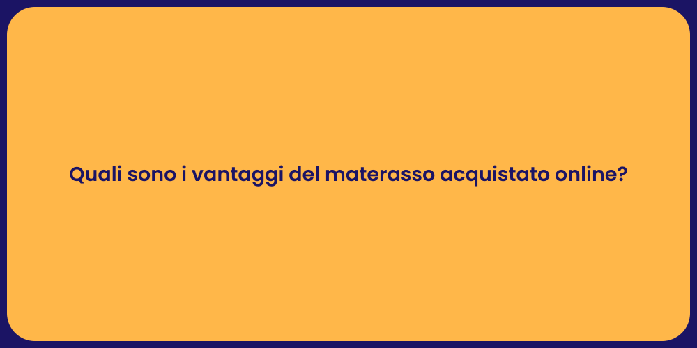 Quali sono i vantaggi del materasso acquistato online?