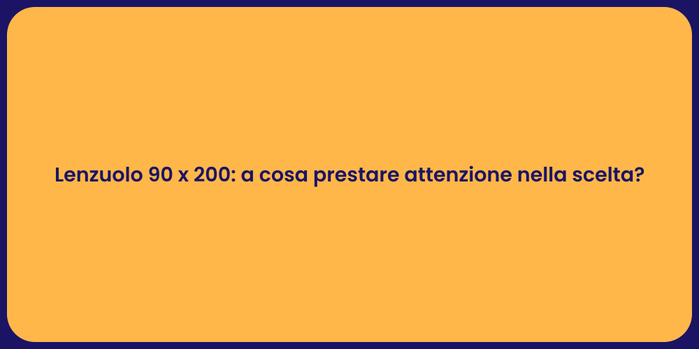 Lenzuolo 90 x 200: a cosa prestare attenzione nella scelta?