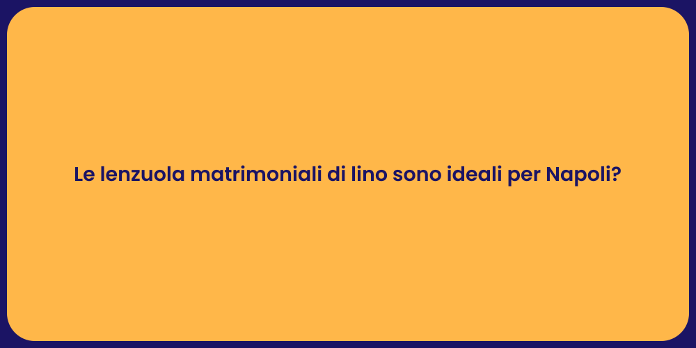 Le lenzuola matrimoniali di lino sono ideali per Napoli?