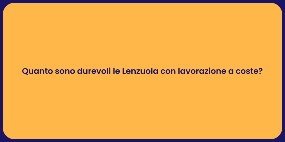 Quanto sono durevoli le Lenzuola con lavorazione a coste?