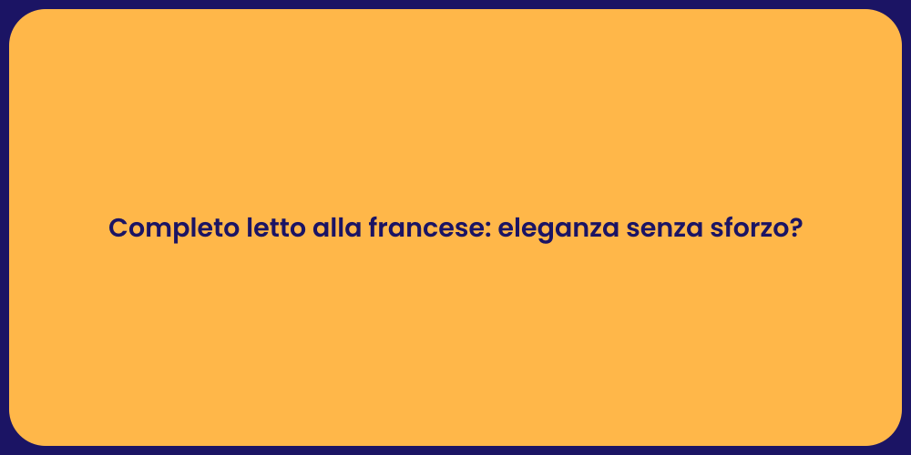 Completo letto alla francese: eleganza senza sforzo?