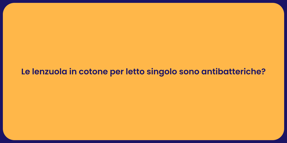 Le lenzuola in cotone per letto singolo sono antibatteriche?