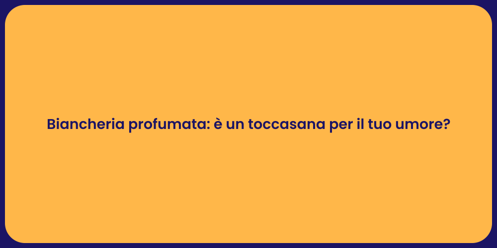 Biancheria profumata: è un toccasana per il tuo umore?