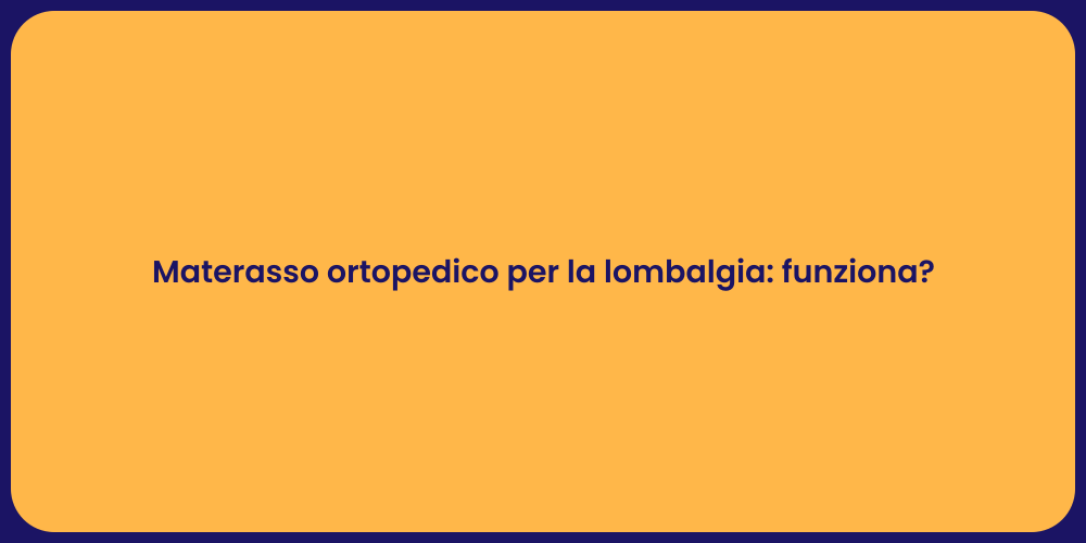 Materasso ortopedico per la lombalgia: funziona?