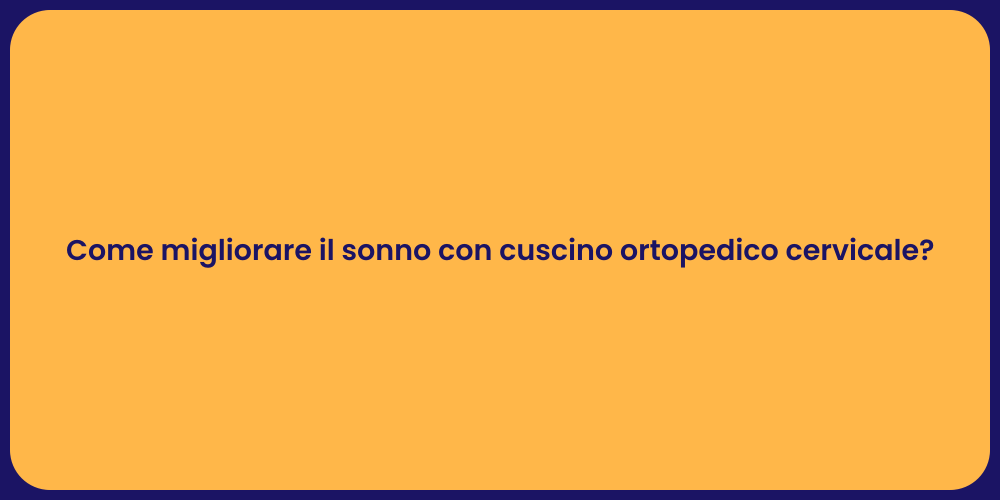Come migliorare il sonno con cuscino ortopedico cervicale?