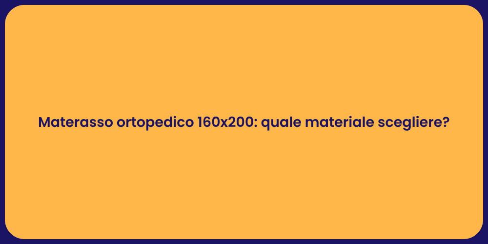 Materasso ortopedico 160x200: quale materiale scegliere?