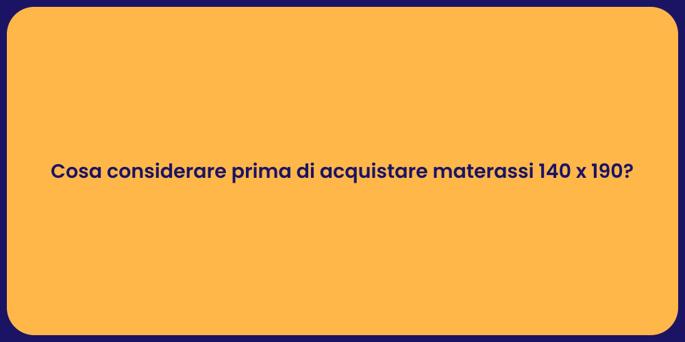 Cosa considerare prima di acquistare materassi 140 x 190?