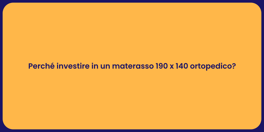 Perché investire in un materasso 190 x 140 ortopedico?