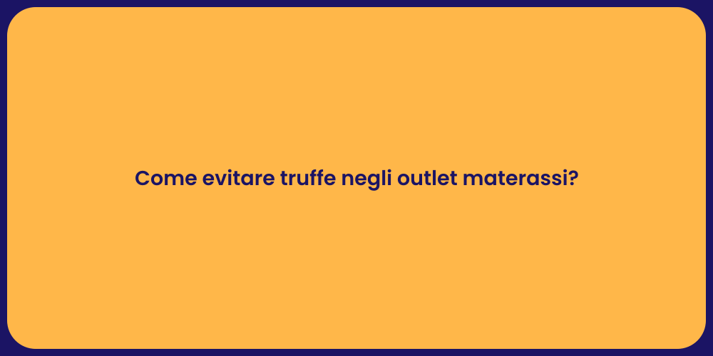Come evitare truffe negli outlet materassi?