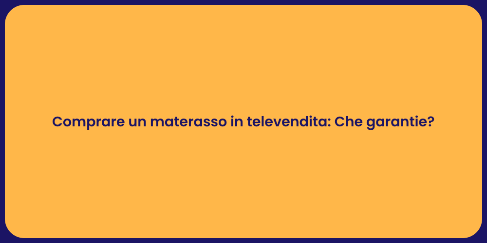 Comprare un materasso in televendita: Che garantie?