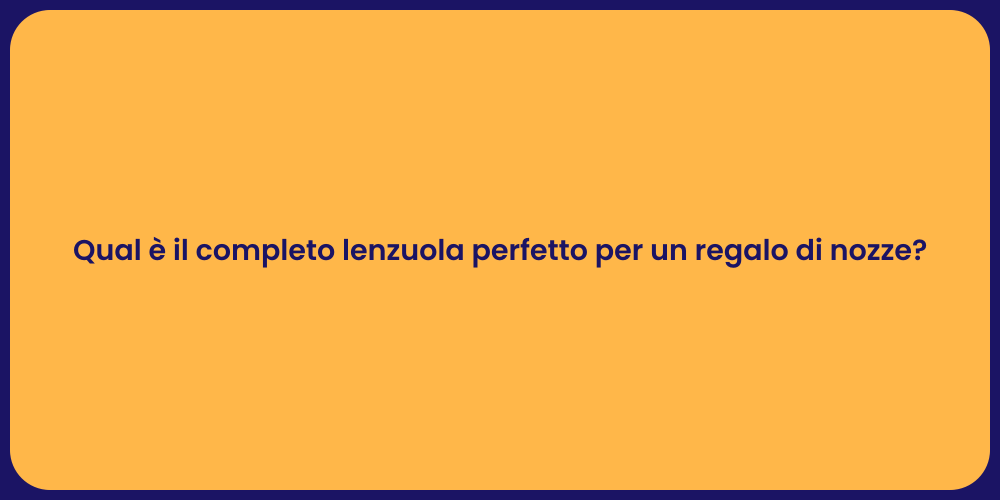 Qual è il completo lenzuola perfetto per un regalo di nozze?