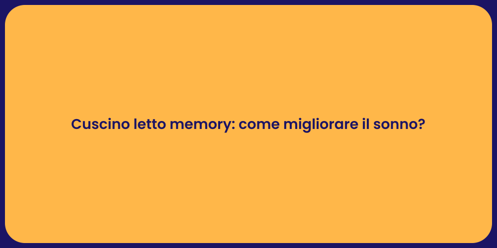 Cuscino letto memory: come migliorare il sonno?