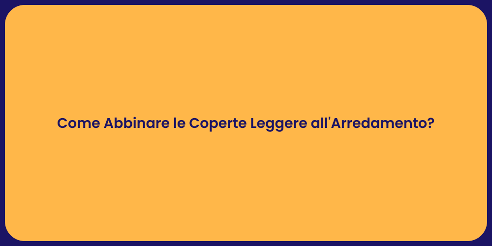 Come Abbinare le Coperte Leggere all'Arredamento?