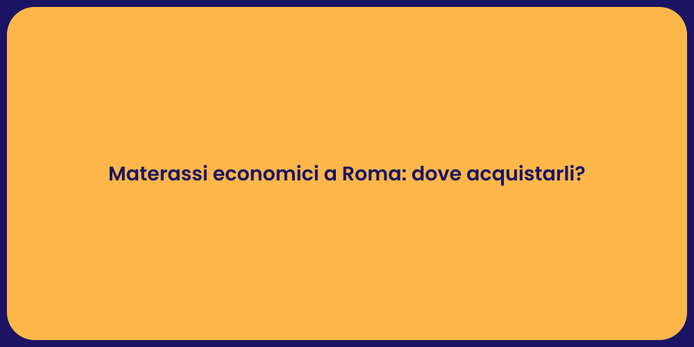 Materassi economici a Roma: dove acquistarli?