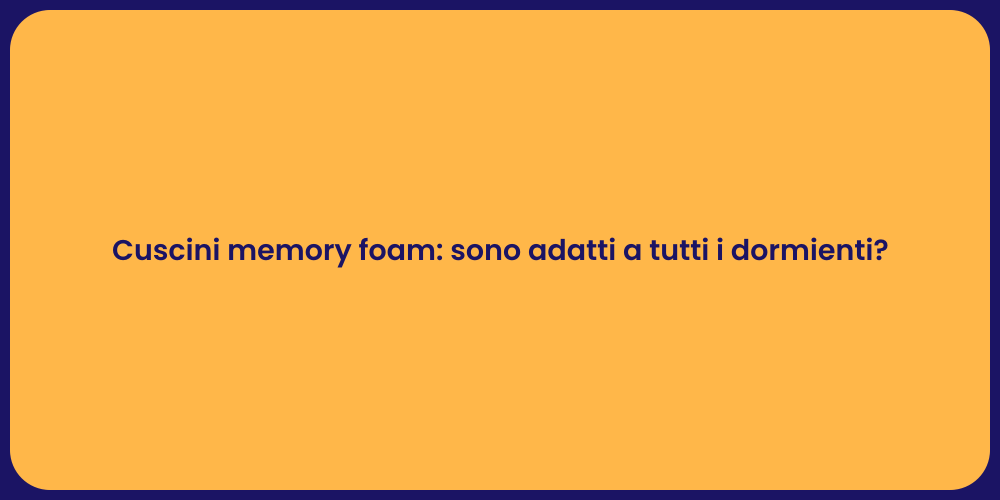 Cuscini memory foam: sono adatti a tutti i dormienti?