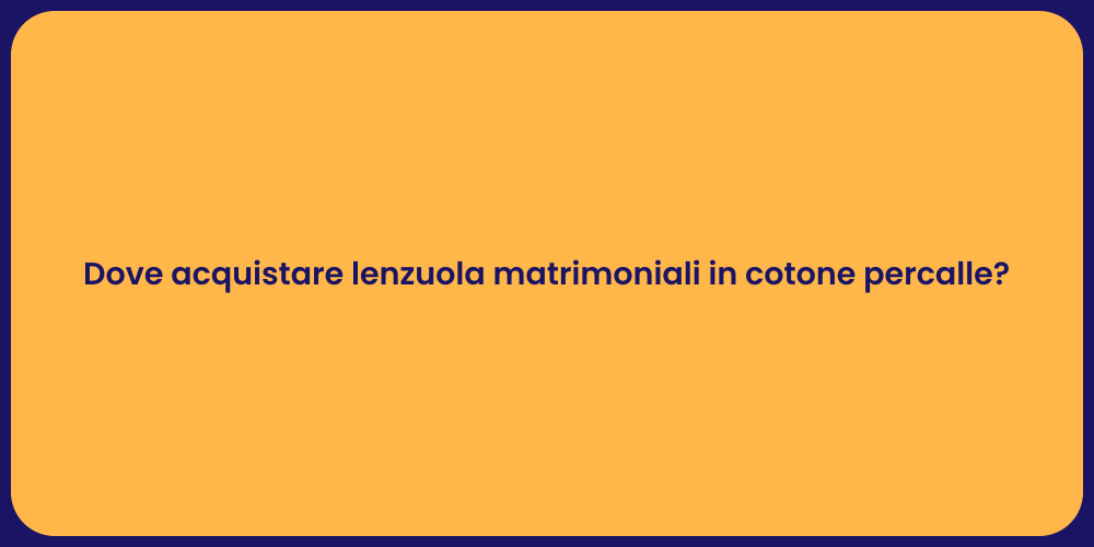 Dove acquistare lenzuola matrimoniali in cotone percalle?