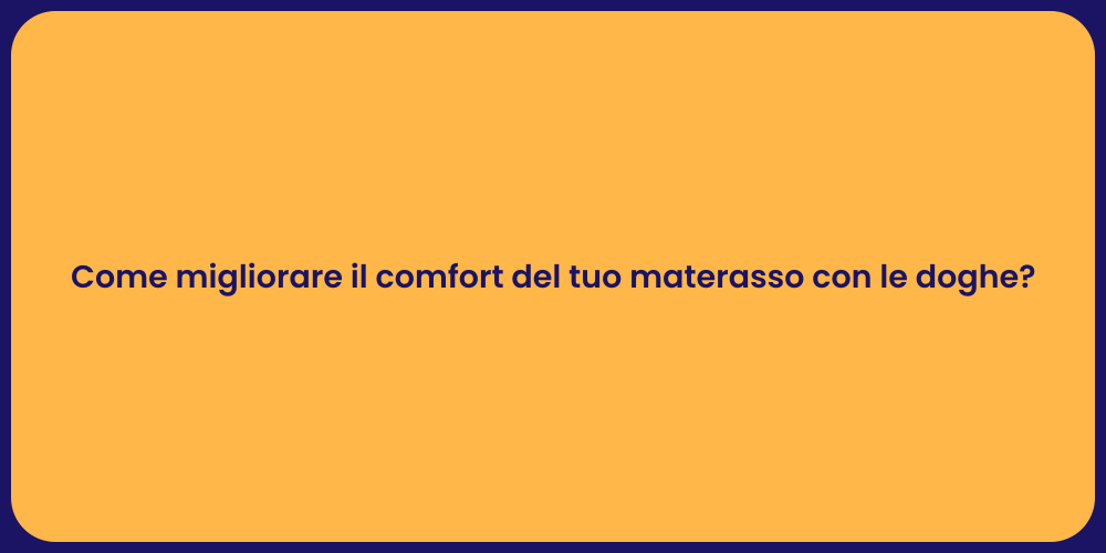 Come migliorare il comfort del tuo materasso con le doghe?
