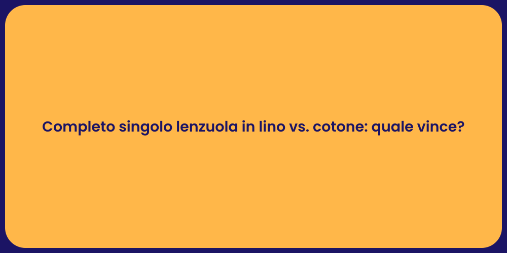Completo singolo lenzuola in lino vs. cotone: quale vince?