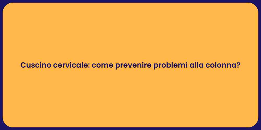 Cuscino cervicale: come prevenire problemi alla colonna?