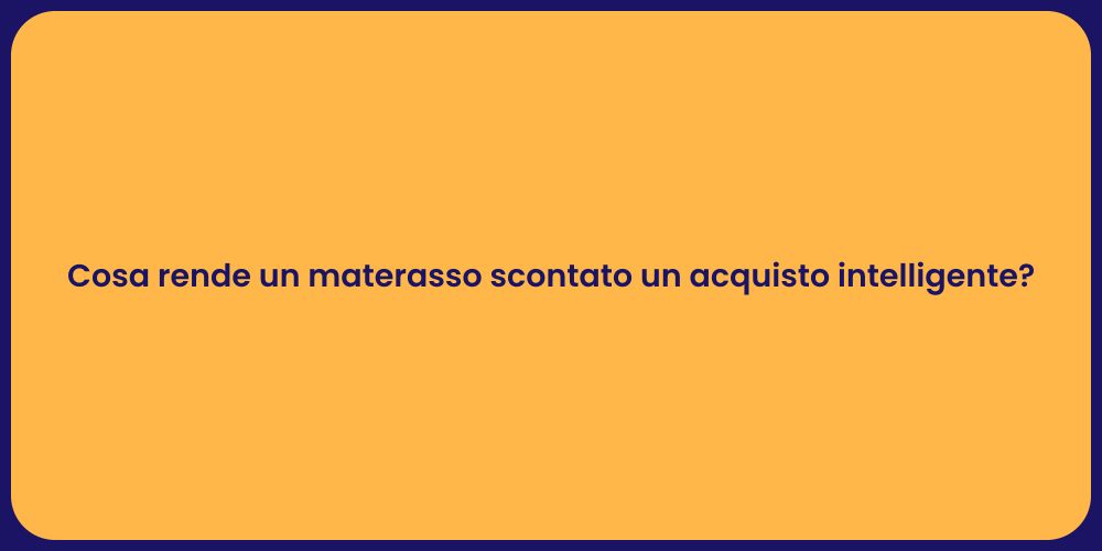 Cosa rende un materasso scontato un acquisto intelligente?