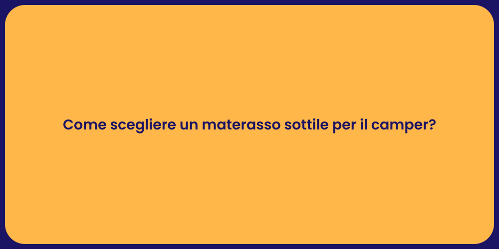 Come scegliere un materasso sottile per il camper?