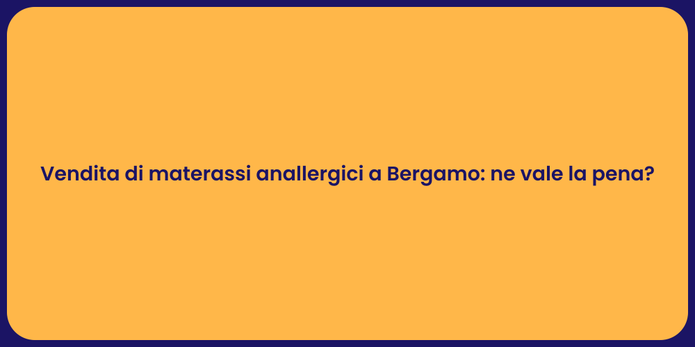 Vendita di materassi anallergici a Bergamo: ne vale la pena?