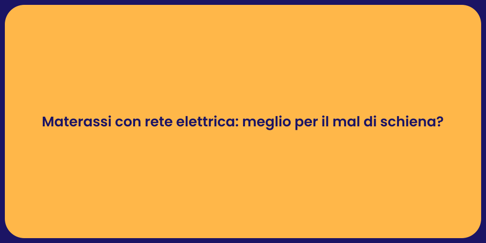 Materassi con rete elettrica: meglio per il mal di schiena?