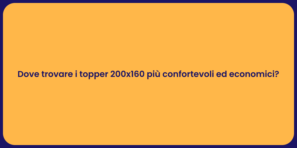 Dove trovare i topper 200x160 più confortevoli ed economici?