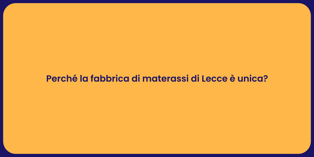 Perché la fabbrica di materassi di Lecce è unica?