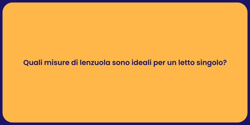 Quali misure di lenzuola sono ideali per un letto singolo?