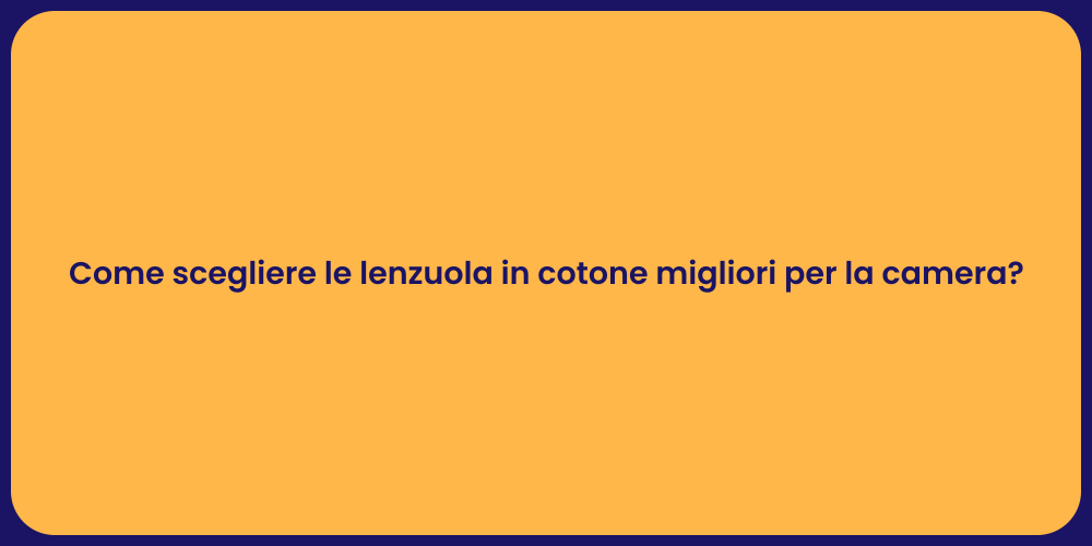 Come scegliere le lenzuola in cotone migliori per la camera?