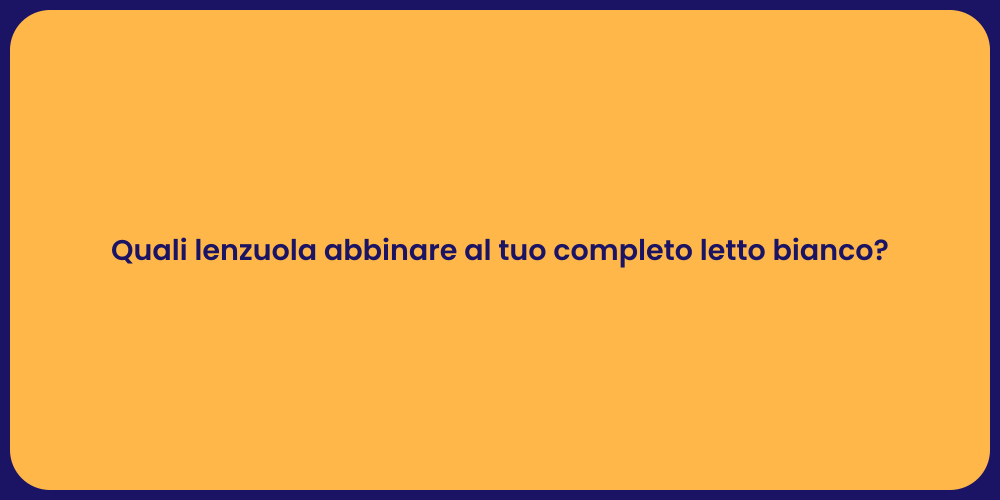 Quali lenzuola abbinare al tuo completo letto bianco?