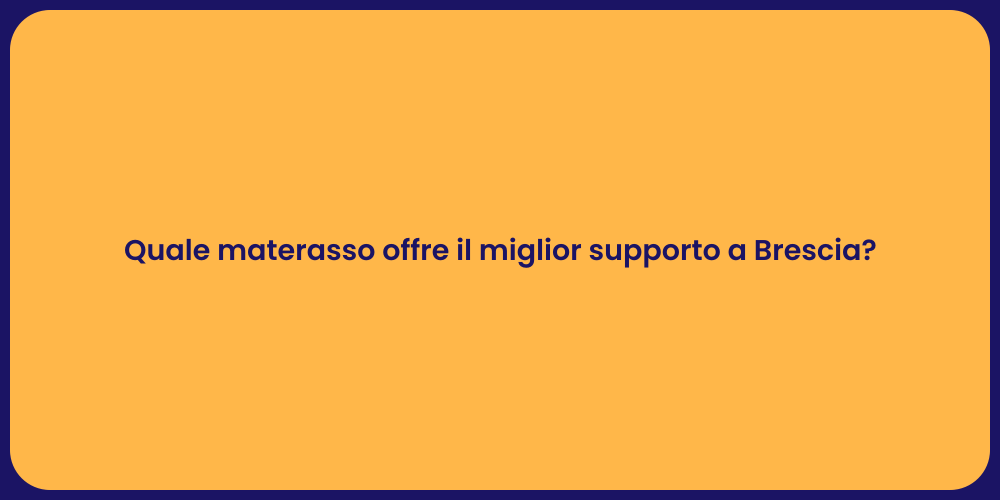 Quale materasso offre il miglior supporto a Brescia?