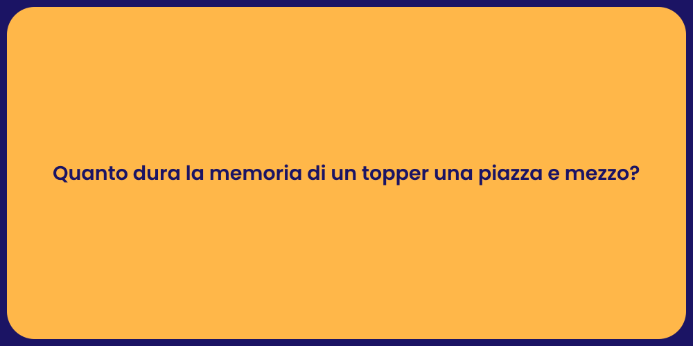 Quanto dura la memoria di un topper una piazza e mezzo?