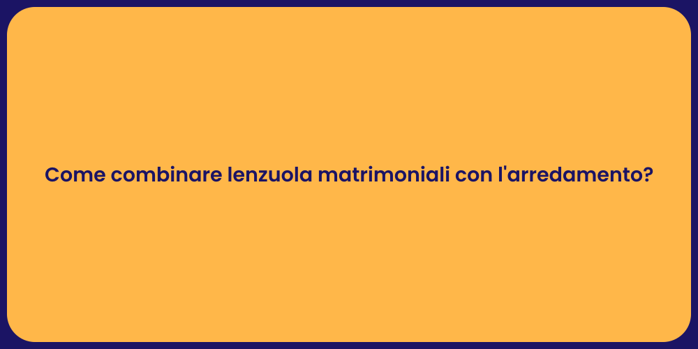 Come combinare lenzuola matrimoniali con l'arredamento?