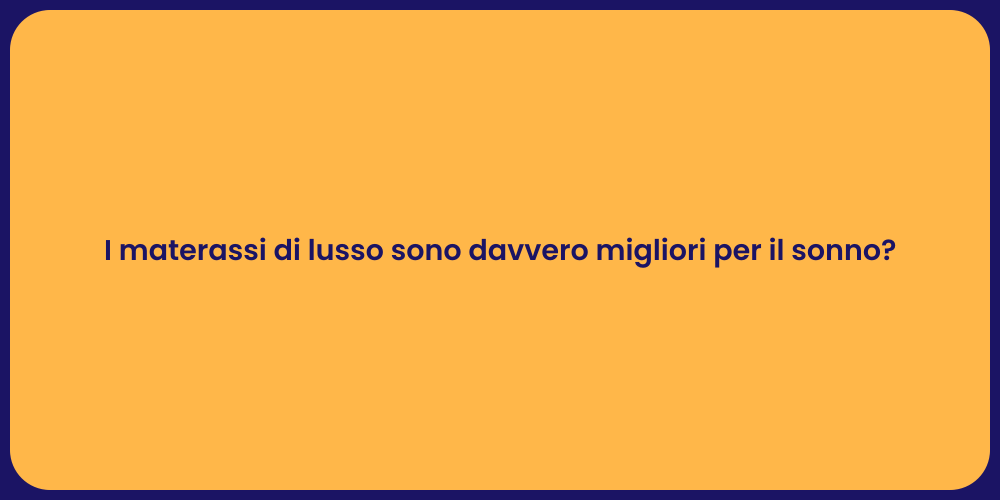 I materassi di lusso sono davvero migliori per il sonno?