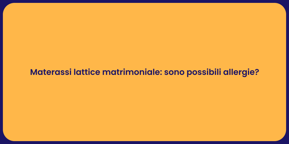 Materassi lattice matrimoniale: sono possibili allergie?