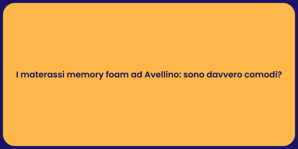 I materassi memory foam ad Avellino: sono davvero comodi?
