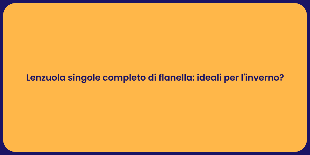 Lenzuola singole completo di flanella: ideali per l'inverno?