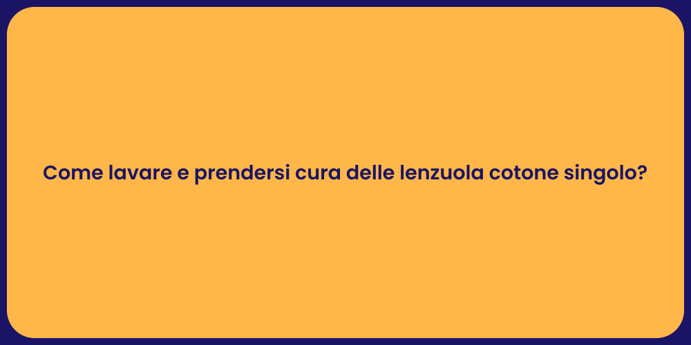 Come lavare e prendersi cura delle lenzuola cotone singolo?