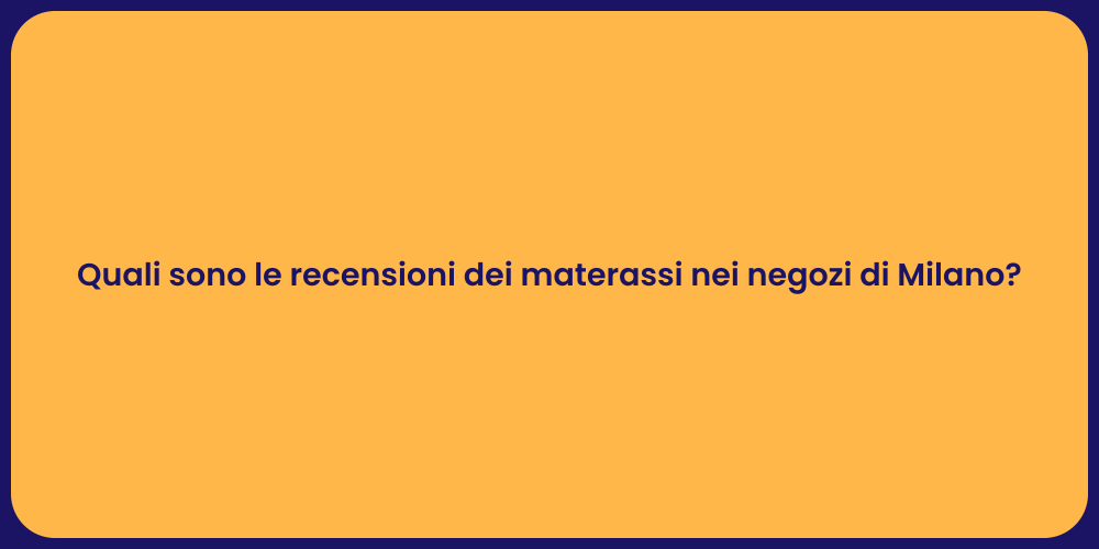 Quali sono le recensioni dei materassi nei negozi di Milano?