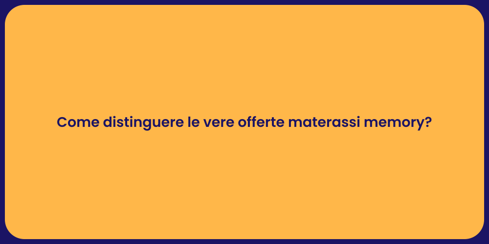 Come distinguere le vere offerte materassi memory?