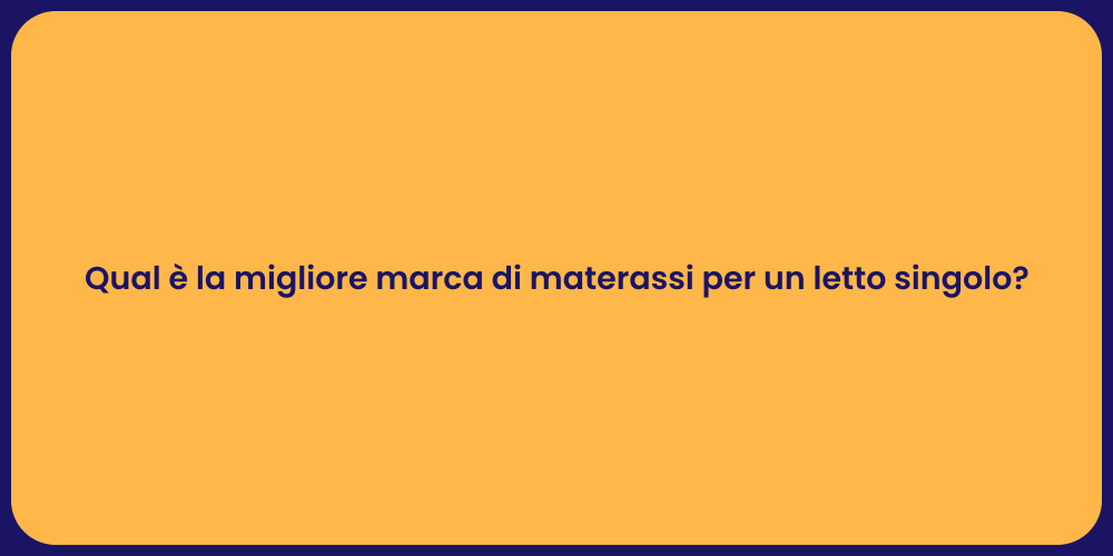 Qual è la migliore marca di materassi per un letto singolo?