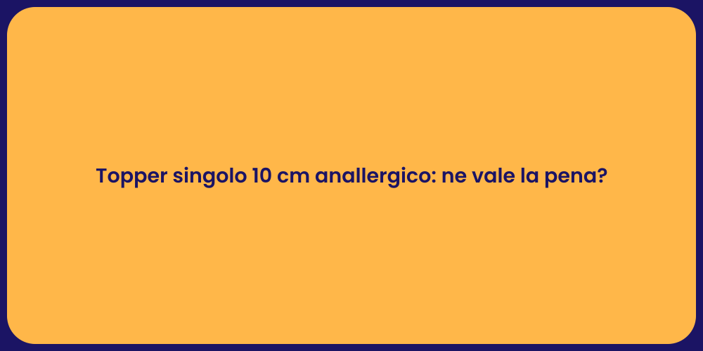 Topper singolo 10 cm anallergico: ne vale la pena?