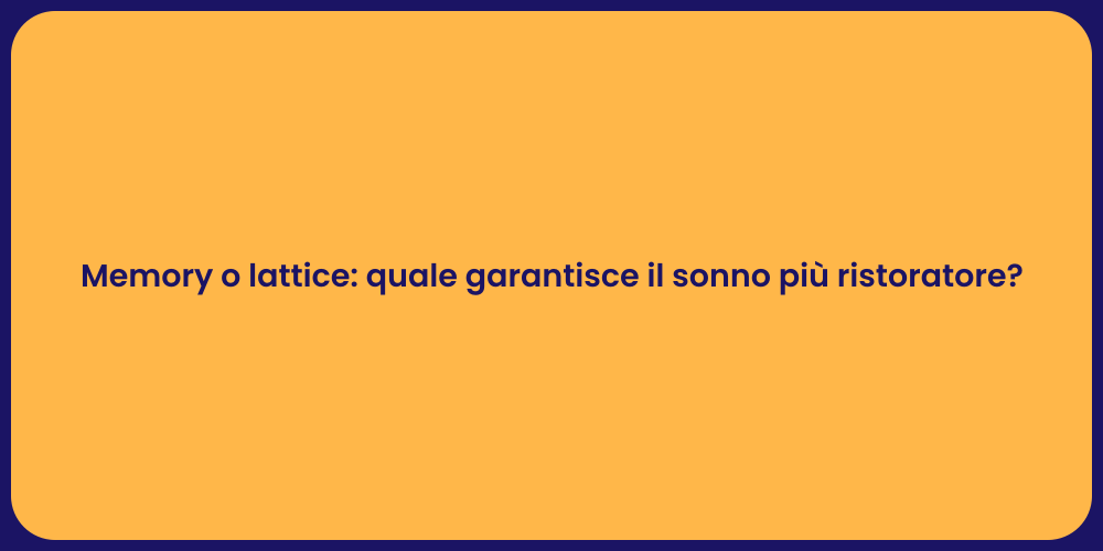 Memory o lattice: quale garantisce il sonno più ristoratore?