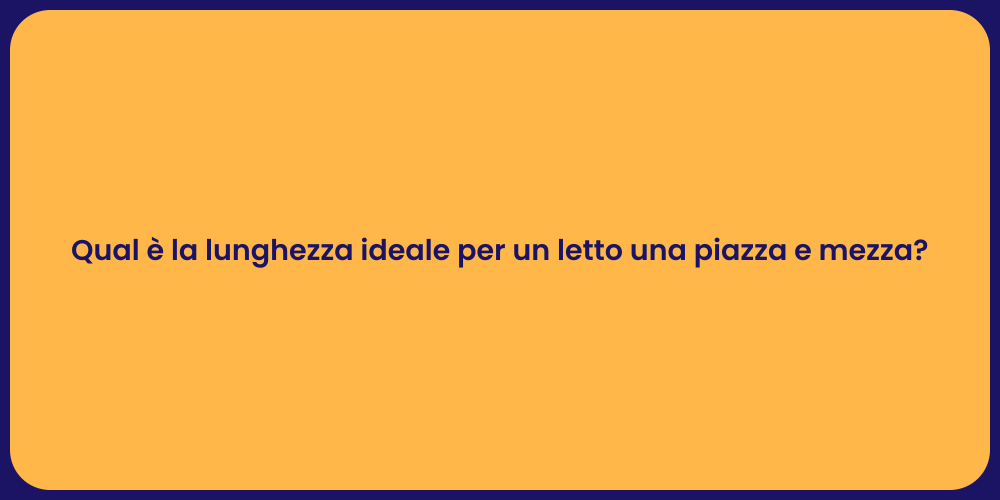 Qual è la lunghezza ideale per un letto una piazza e mezza?