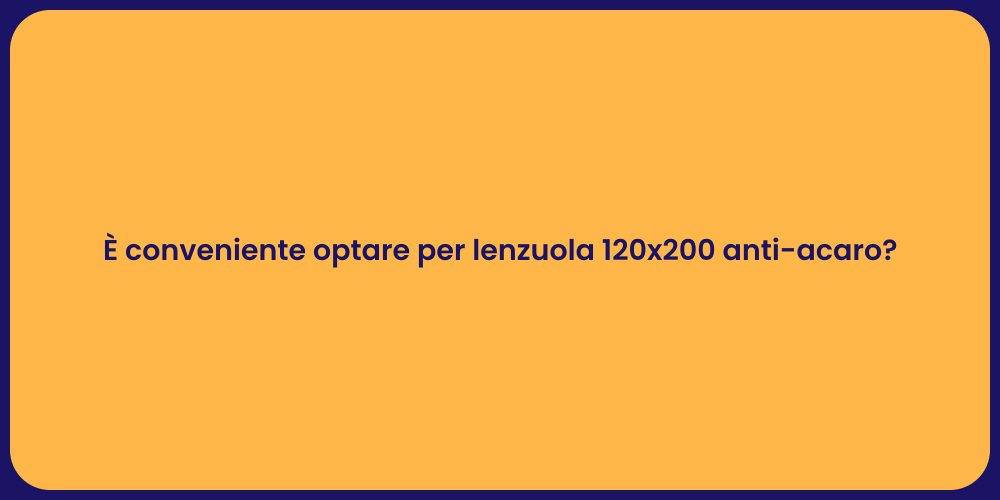 È conveniente optare per lenzuola 120x200 anti-acaro?