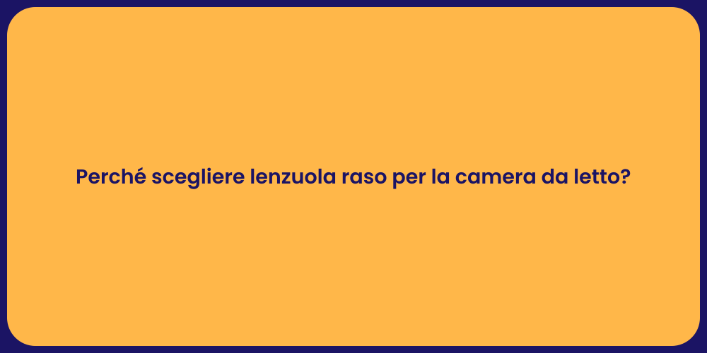 Perché scegliere lenzuola raso per la camera da letto?