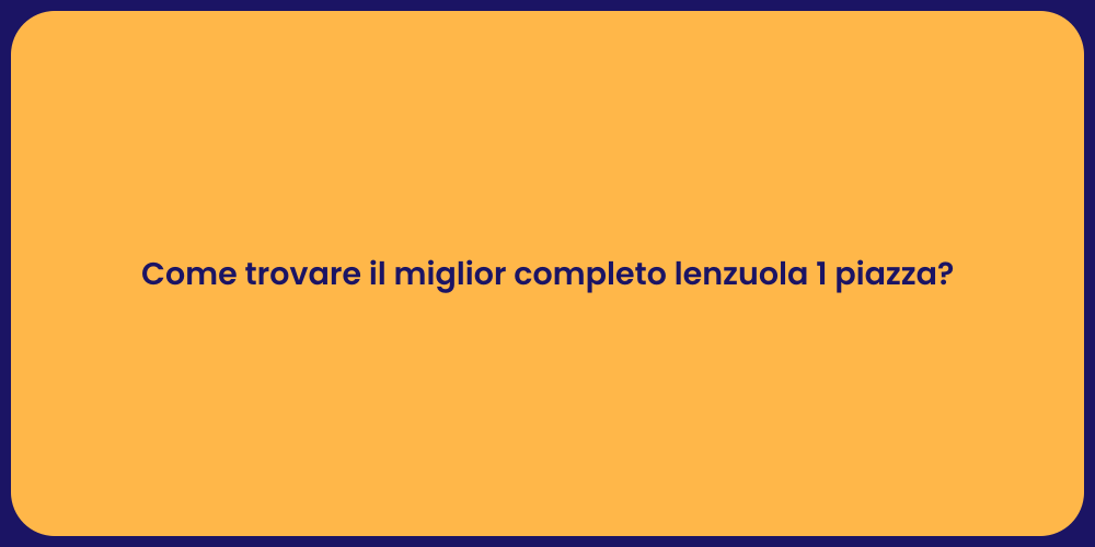 Come trovare il miglior completo lenzuola 1 piazza?
