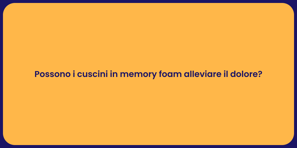 Possono i cuscini in memory foam alleviare il dolore?